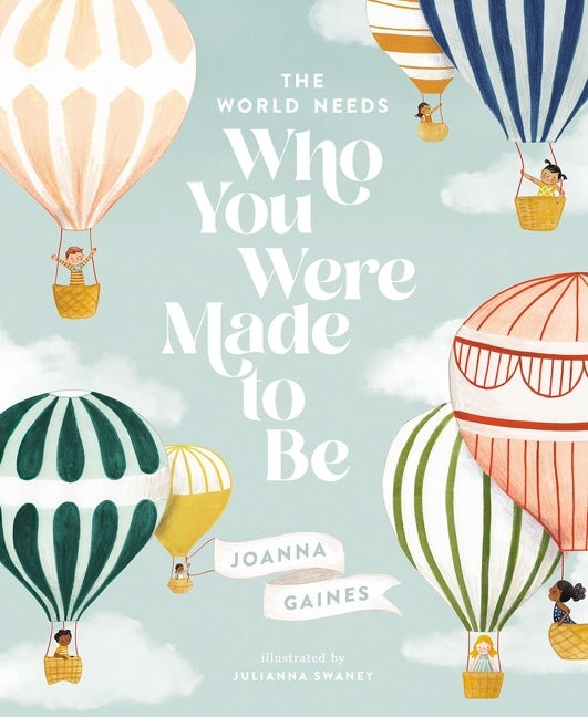 The World Needs Who You Were Made To Be - by Joanna Gaines